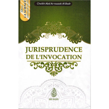 Jurisprudence De L'invocation - Abd Ar-Razzâq Al Badr - Ibn Badis