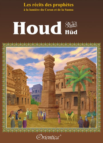 Les Récits Des Prophètes À La Lumière Du Coran Et De La Sunna : Histoire Du Prophète "Houd" (Hûd) - Imâm Ibn Kathi- Orientica | Al Niya