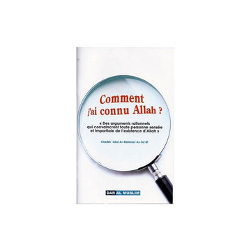 Comment j'ai connu Allah ? Des arguments rastionnels qui convaincront toute personne sensée et impartiale de l'existence d'Allah - As-Sa'di - Dar Al Muslim