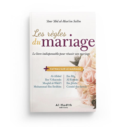 Les règles du mariage - Le livre indispensable pour réussir son mariage - Nouvelle édition - Amr 'Abd al-Mun'im Salîm - Al-Hadîth 