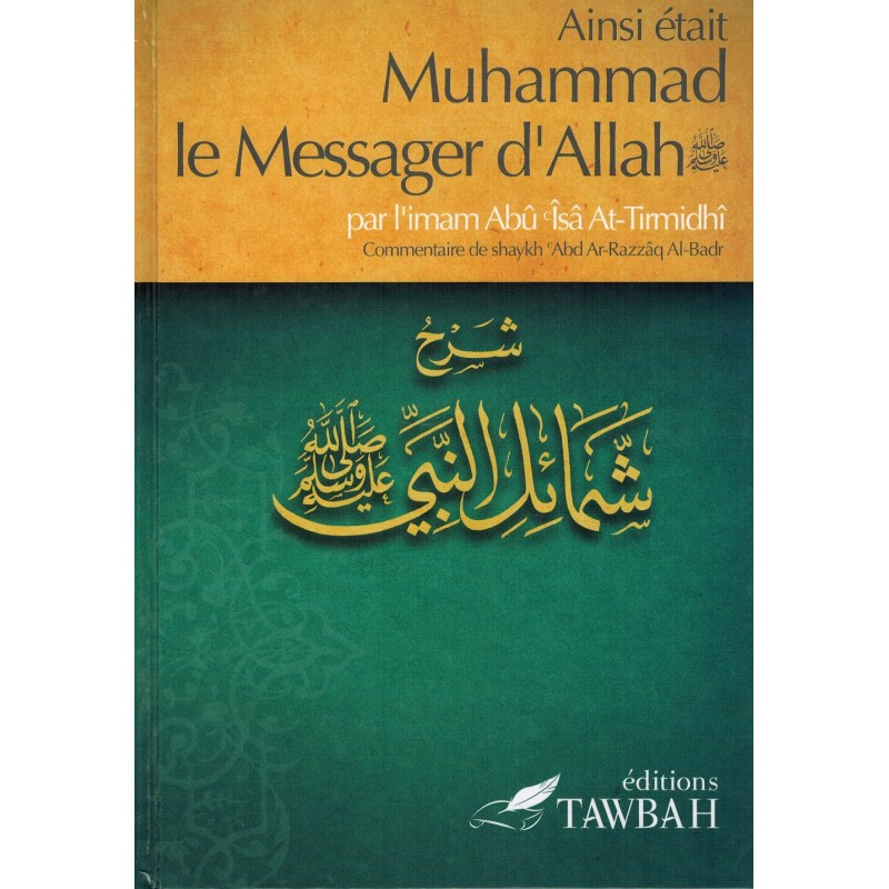 Ainsi était Muhammad le Messager d'Allah - Imâm Abû Îsâ At-Tirmidhi - Tawbah