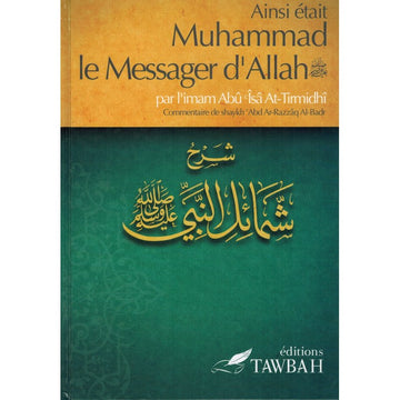 Ainsi était Muhammad le Messager d'Allah - Imâm Abû Îsâ At-Tirmidhi - Tawbah