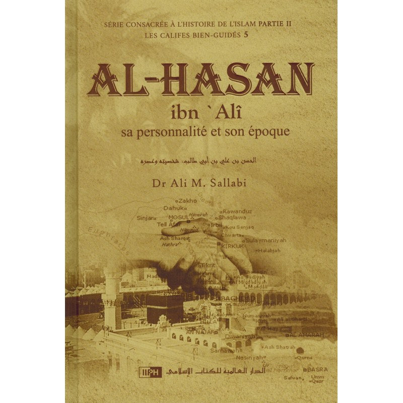 Al-hasan Ibn Alî - Sa Personnalité Et Son Époque - Les Califes Bien Guidés - Dr. Ali M. Sallabi - IIPH