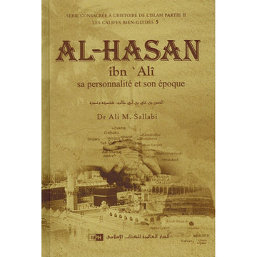 Al-hasan Ibn Alî - Sa Personnalité Et Son Époque - Les Califes Bien Guidés - Dr. Ali M. Sallabi - IIPH