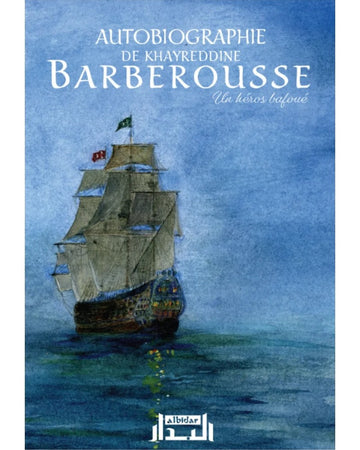 Autobiographie De Khayreddine Barberousse - Un Héros Bafoué - Albidar