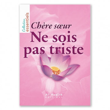 Chère soeur, ne sois pas triste - Editions al-Hadîth