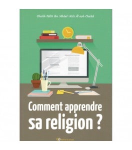 Comment apprendre sa religion ? - Cheikh Sâleh Ibn Abdel-Aziz Âli-Cheikh