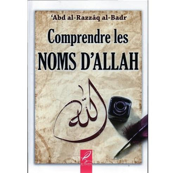 Comprendre les Noms d’ALLAH – 'Abd al-Razzâq al-Badr - Al-Hadith