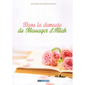 Dans la demeure du Messager d'Allah - Khaled 'Abd Ar-Rahman Ach-Chaye' - Dar Al Muslim
