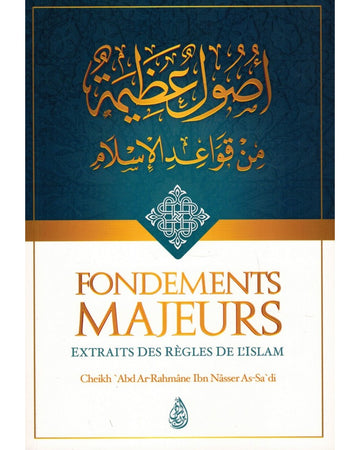 Fondements Majeurs - Extraits Des Règles De L'islam - Abd Ar-rahmân As-Sa'di - Ibn Badis
