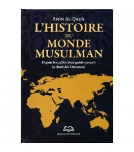 L’histoire du monde musulman - Depuis les califes bien-guidés jusqu'à la chute des Ottomans - Amīn Al-Qaḍā