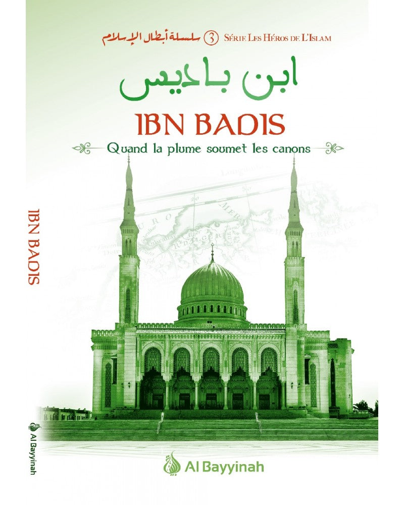 Quand la plume soumet les canons - Mohamed Messaouri - Ibn Badis - Héros de l'Islam 3