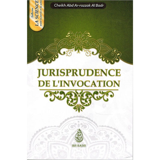 Jurisprudence De L'invocation - Abd Ar-Razzâq Al Badr  - Ibn Badis