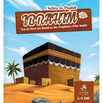 L'HISTOIRE DU PROPHÈTE IBRAHIM (3/6 ANS) - Ismaîl Ibn Kathîr - MUSLIMKID
