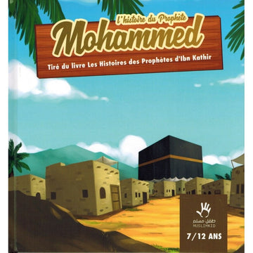 L'histoire du Prophète Mohammed (7/12 ans) - Ibn Kathir - MuslimKid