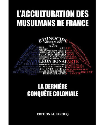 L’acculturation des musulmans de France : La dernière conquête coloniale