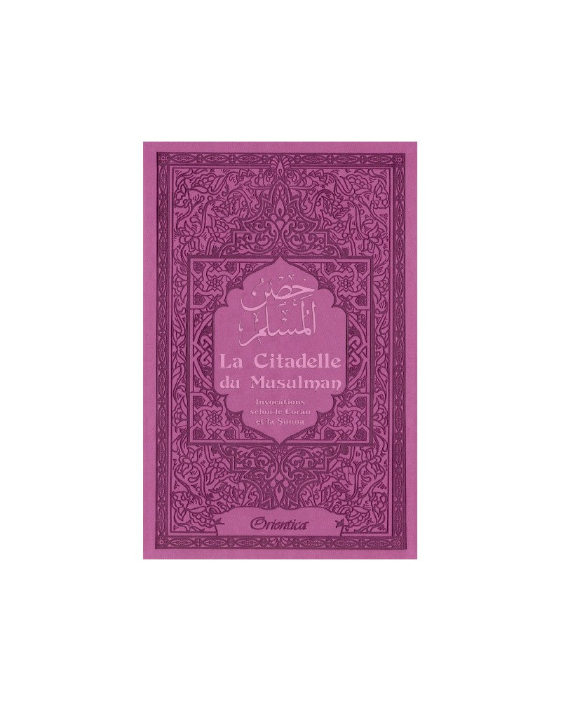 La Citadelle Du Musulman - Invocations Selon Le Coran Et La Sunna - Mauve - Abou Abd Ar-Rahmân Sa'id Ibn Ali Ibn Wahf Al-Qahtâni - Orientica