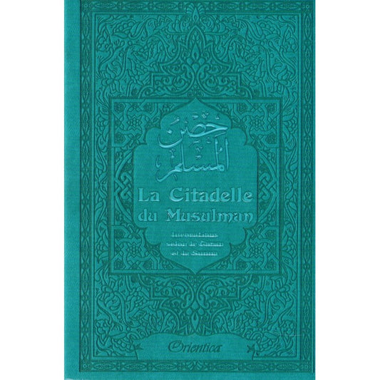 LA CITADELLE DU MUSULMAN - INVOCATIONS SELON LE CORAN ET LA SUNNA - Abou Abd Ar-Rahmân Sa'id Ibn Ali Ibn Wahf Al-Qahtâni - ORIENTICA
