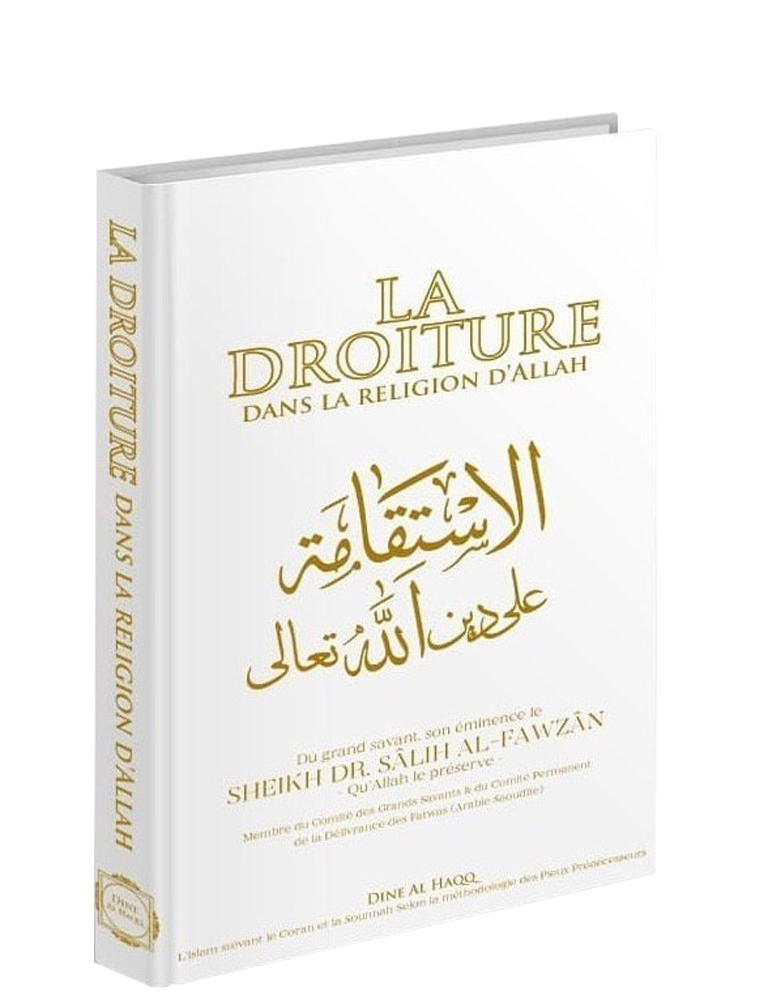 La Droiture Dans la Religion d'Allah -Le Très Haut - Sheikh Salih Al Fawzan - Dine Al Haqq
