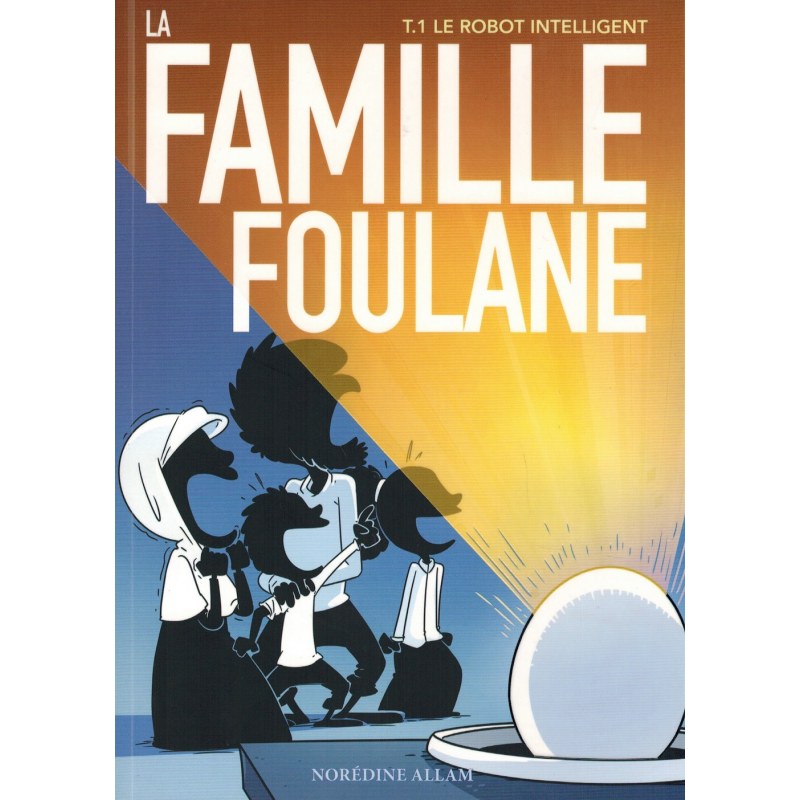 LA FAMILLE FOULANE (TOME 1) - LE ROBOT INTELLIGENT - Norédine Allam - BDOUIN