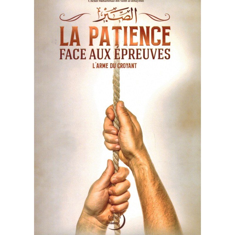 La Patience Remède Face aux Épreuves - L'Arme du Croyant - Shaykh ibn Al-'Uthaymin - Imaany | Al Niya