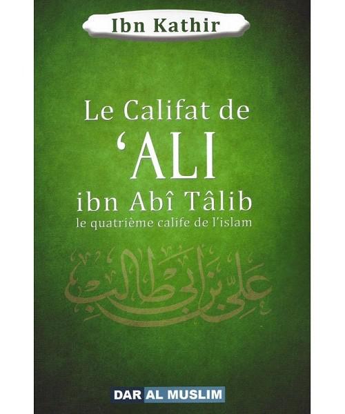 Le califat de ‘Ali Ibn Abî Tâlib – Le quatrième calife de l’Islam – Ibn Kathir
