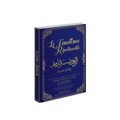 Le Fanatisme Répréhensible - Sheikh Rabî ibn Hadi Al-Madkhali - Dine Al Haqq