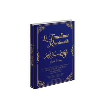 Le Fanatisme Répréhensible - Sheikh Rabî ibn Hadi Al-Madkhali - Dine Al Haqq