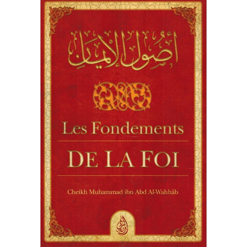 Les Fondements De La Foi (ousoul Al-imân) - Muhammad Ibn Abd Al-wahhab - Ibn Badis