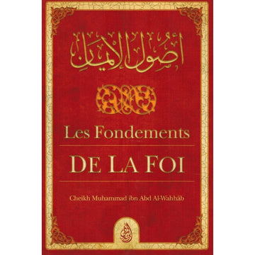 Les Fondements De La Foi (ousoul Al-imân) - Muhammad Ibn Abd Al-wahhab - Ibn Badis