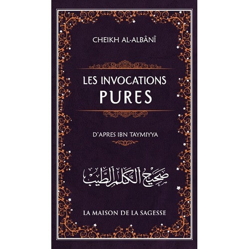 Les invocations pures (Sahîh al-Kalim at-Tayyib) – Ibn Taymiya (authentification: Cheikh Al Albani)