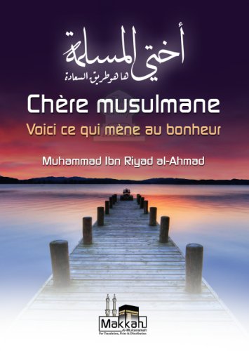 Chère Musulmane : Voici ce qui mène au bonheur - Muhammad Riyad Al-Ahmad - Makkah