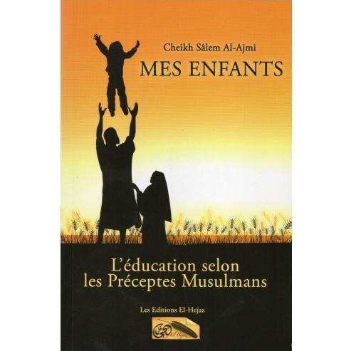 Mes enfants – l’éducation selon les préceptes musulmans – Sâlim al-‘Ajmi