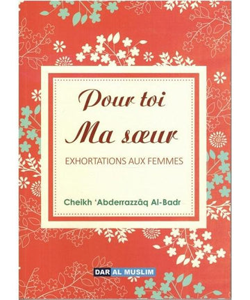 Pour toi ma soeur, exhortations aux femmes –Cheikh 'Abd Ar-Razzaq Al-Badr
