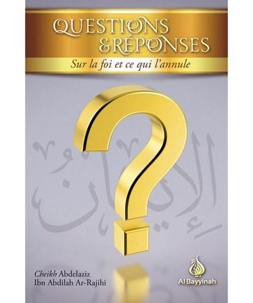 Questions et réponses sur la foi et ce qui l’annule – Cheikh ar-Rajihi