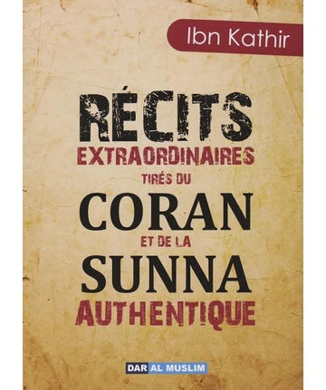 Récits extraordinaires tirés du Coran et de la Sounnah authentique – Ibn Kathir