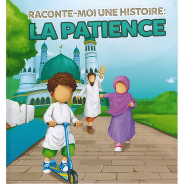 RACONTE-MOI UNE HISTOIRE : LA PATIENCE - MUSLIMKID